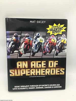 An Age of Superheroes: Ridin' Sideways Through GP Racing's Golden Age with Schwantz, Rainey, Dooh...