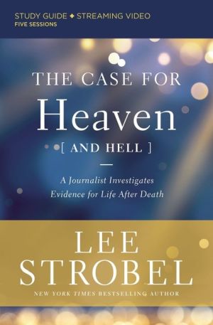The Case for Heaven (and Hell) Study Guide plus Streaming Video: A Journalist Investigates Eviden...
