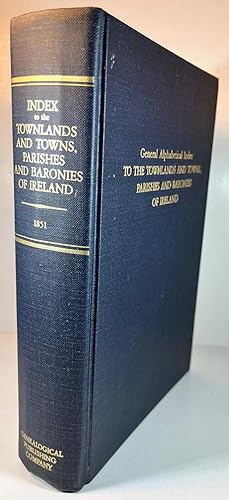 General Alphabetical Index to Townlands and Towns, Parishes and Baronies of Ireland: Based on the...