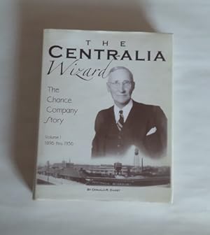 The Centralia Wizard - The Chance Company Story , Volume 1 1896 thru 1936 by Donald R. Darst (Vol...
