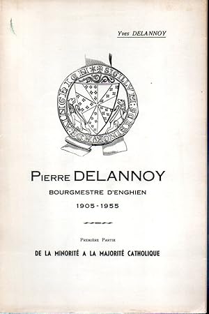Reflets d'une écharpe mayorale. Pierre Delannoy. Bourgmestre d'Enghien 1905-1955. 1ere partie: De...