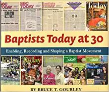 Baptists Today at 30: Enabling, Recording, and Shaping a Baptist Movement (Signed Copy)