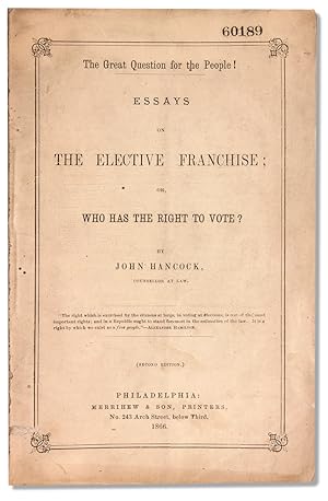 The Great Question for the People! Essays on the Elective Franchise or, Who has the Right to Vote