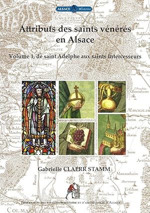 Attributs des saints vénérés en Alsace ------ Volume 1 , de saint Adelphe aux saints Intercesseurs