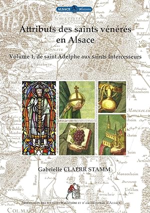 Attributs des saints vénérés en Alsace ------ Volume 2 , De saint Jacques le Majeur à saint Wolf...