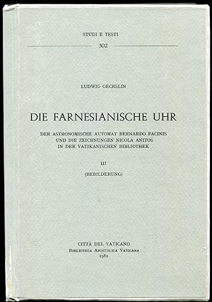 Die Farnesianische Uhr. Vol. III Bebilderung Der Astronomische Automat Bernardo Facinis Und Die Z...