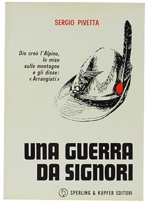 UNA GUERRA DA SIGNORI. Diario di guerra di un Sergente degli Alpini. Corpo italiano di Liberazion...