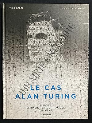 LE CAS ALAN TURING HISTOIRE EXTRAORDINAIRE ET TRAGIQUE D'UN GENIE