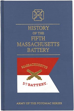 History of the Fifth Massachusetts Battery. Organized October 3, 1861. Mustered Out June 12, 1865