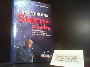 [Sternstunden] ; Kippenhahns Sternstunden : Unterhaltsames und Erstaunliches aus der Welt der Ste...