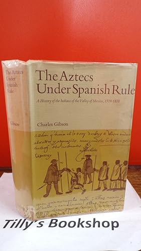The Aztecs Under Spanish Rule: A History Of The Indians Of The Valley Of Mexica 1519-1810
