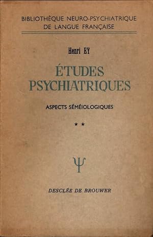  tudes psychiatriques Tome II : Aspects s m iologiques - Henri Ey