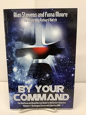 By Your Command, The Unofficial and Unauthorised Guide to Battlestar Galactica, Vol 1 - The Origi...