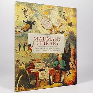 The Madman's Library. The Strangest Books, Manuscripts and Other Literary Curiosities From Histor...