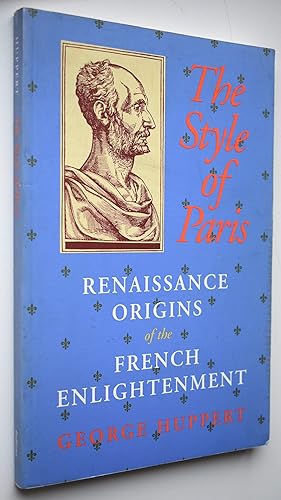 THE STYLE OF PARIS Renaissance Origins of the French Enlightenment