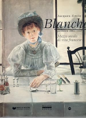 Jacques-Emile Blanche peintre (1861-1942). Mezzo secolo di vita francese