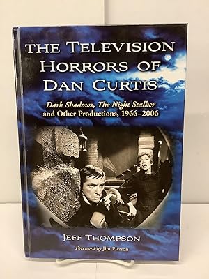 The Television Horrors of Dan Curtis; Dark Shadows, The Night Stalker and Other Productions, 1966...