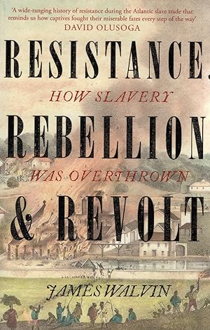 Resistance, Rebellion & Revolt : How Slavery Was Overthrown :