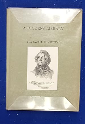 A Dickens Library. Exhibition Catalogue of the Sawyer Collection of the Works of Charles Dickens.