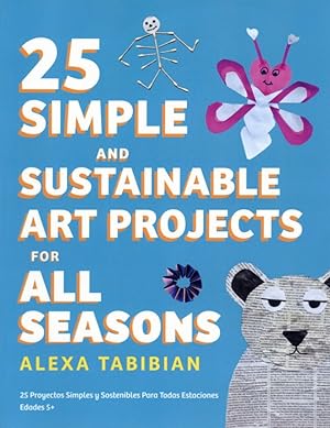 25 Simple and Sustainable Art Projects for All Seasons: Ages 5+