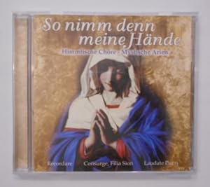 So nimm denn meine Hände - himmlische Chöre - mystische Arien [CD].
