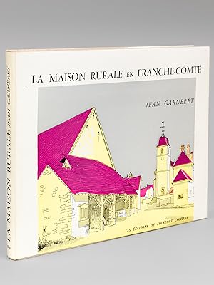 La Maison Rurale en Franche-Comté [ Edition originale - Livre dédicacé par l'auteur ] Un recueil ...