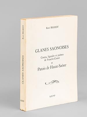 Glanes Saônoises. Contes, légendes et poèmes de Franche-Comté et Patois de Haute-Saône [ Livre dé...