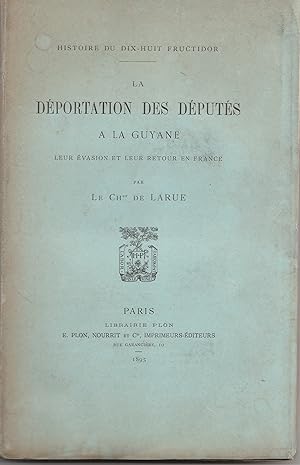 Histoire du dix-huit Fructidor. La déportation des députés à la Guyane, leur évasion et leur reto...