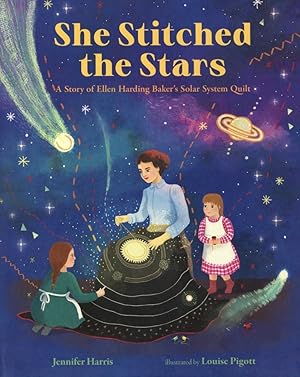 She Stitched the Stars: A Story of Ellen Harding Baker's Solar System Quilt (She Made History)