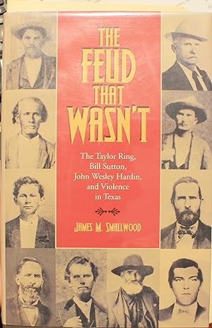 The Feud That Wasn’t The Taylor Ring, Bill Sutton, John Wesley Hardin, and Violence in Texas