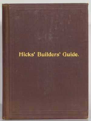 Builders' Guide, Comprising an Easy, Practical System of Estimating Material and Labor