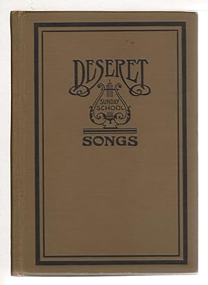 DESERET SUNDAY SCHOOL SONGS: For the use of Sunday Schools, and Suitable for Primary Associations...