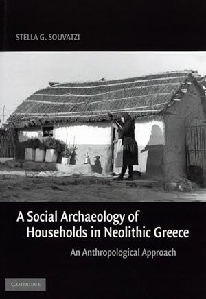 A Social Archaeology of Households in Neolithic Greece: An Anthropological Approach (Cambridge St...