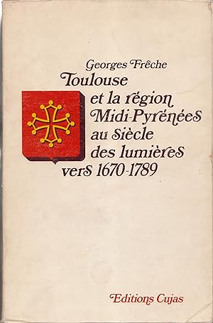 Toulouse et La région Midi-Pyrénées au siècle des Lumières, vers 1670-1789