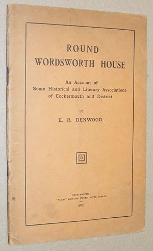 Round Wordsworth House: an account of some historical and literary associations of Cockermouth an...