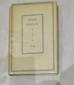 Three Friends. Memoirs of Digby Mackworth Dolben, Richard Watson Dixon, Henry Bradley