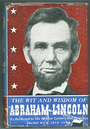 The Wit and Wisdom of Abraham Lincoln as Reflected in His Briefer Letters and Speeches