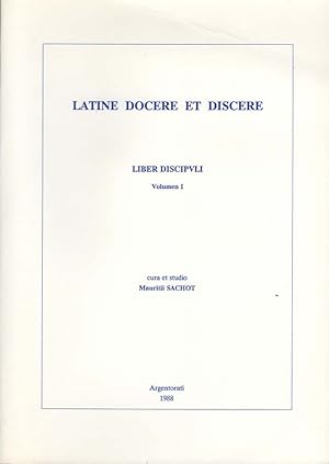 Latine docere et discere. Liber discipuli. Volumen I Lingua Latina tironibus ac rudibus gradatim ...