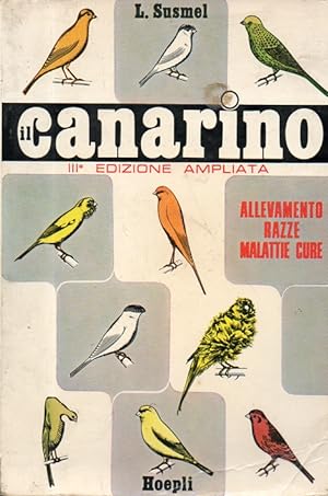 Il Canarino. Allevamento - Malattie - Cure - Razze Prefazione di Giuseppe Zamparo. Terza edizione...
