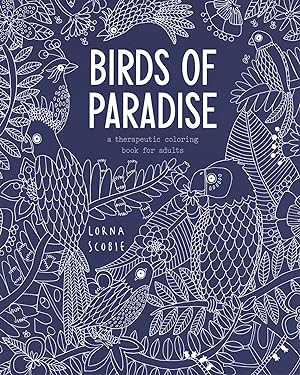 Birds of Paradise: A Therapeutic Coloring Book for Adults