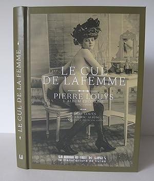 Le cul de la femme: une collection de portraits de Pierre Louÿs: 1892-1914. Woman's ass: a portra...
