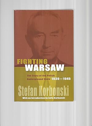 FIGHTING WARSAW: The Story Of The Polish Underground State 1939~1945. With A New Introduction By ...