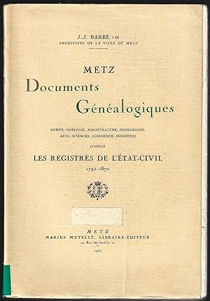 METZ - Documents Généalogiques - Armée, Noblesse, Magistrature, Bourgeoisie, Arts, Sciences, Comm...