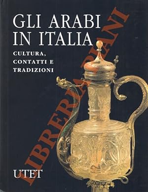 Gli arabi in Italia. Cultura, contatti, tradizioni.