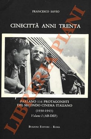 Cinecittà anni Trenta. Parlano 116 protagonisti del secondo cinema italiano (1930-1943). Volume I...