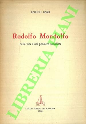 Rodolfo Mondolfo nella vita e nel pensiero socialista.
