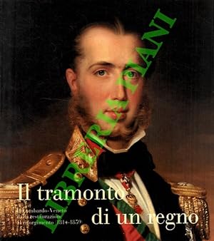 Il tramonto di un regno. Il Lombardo-Veneto dalla Restaurazione al Risorgimento (1814-1859).