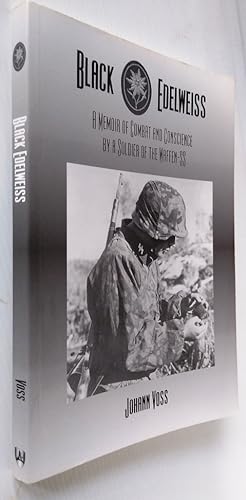 Black Edelweiss: A Memoir of Combat and Conscience by a Soldier of the Waffen-SS