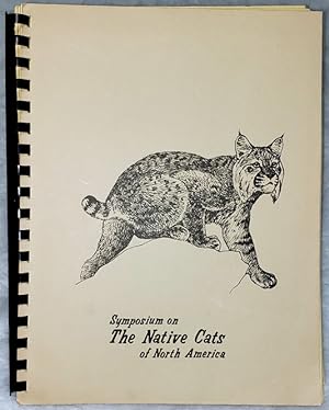 Proceedings of a Symposium on the Native Cats of North America, Their Status and Management (Held...