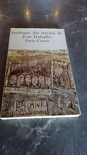 CATALOGUE DES TRAVAUX DE JEAN DUBUFFET , FASCICULE XIX : PARIS CIRCUS